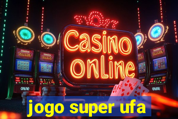 jogo super ufa